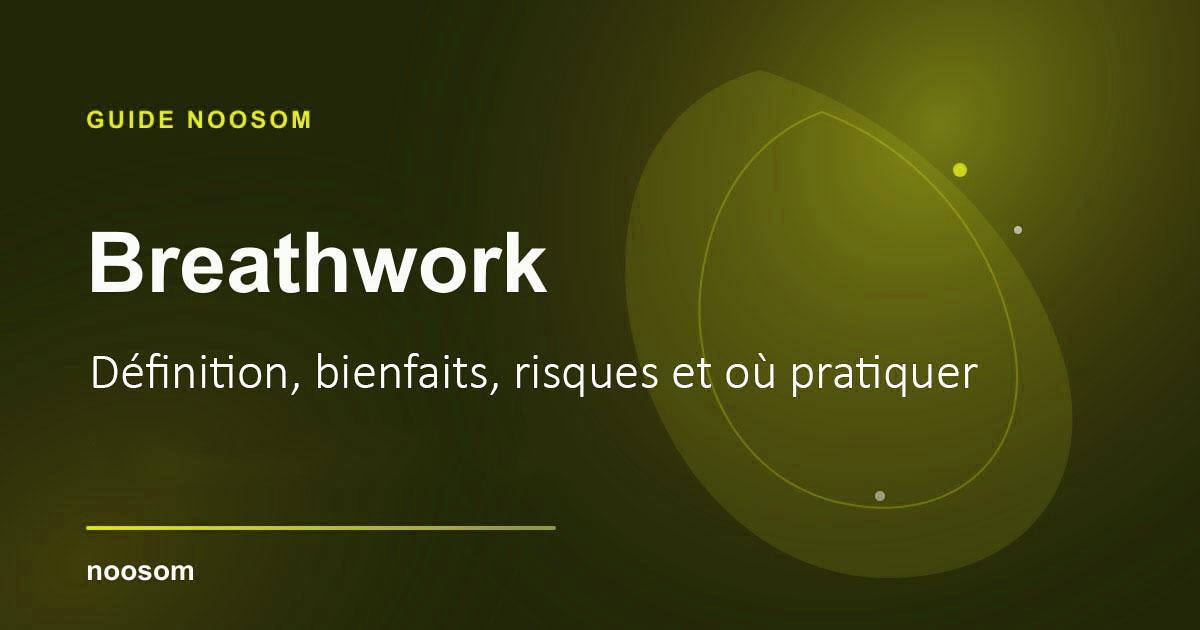 Breathwork : définition, bienfaits, risques et où pratiquer