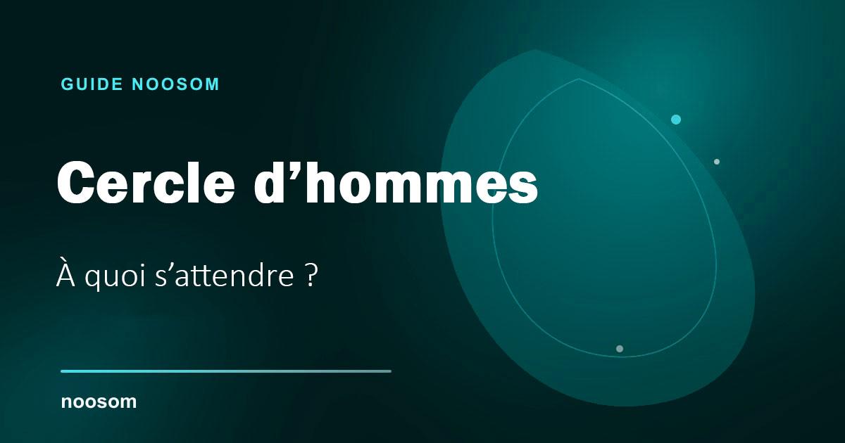 Cercle d’hommes : à quoi s’attendre et comment choisir