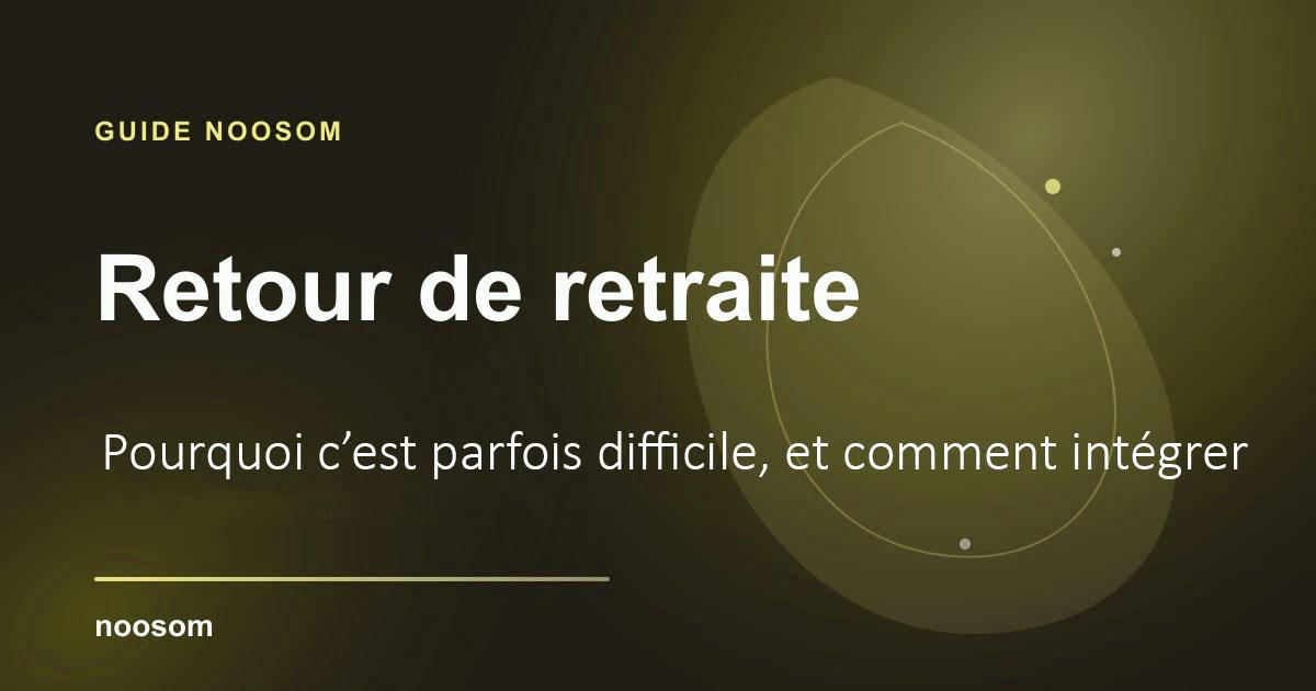 Retour de retraite : comment intégrer