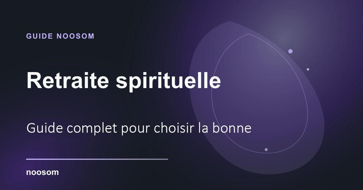 Retraite spirituelle : guide complet