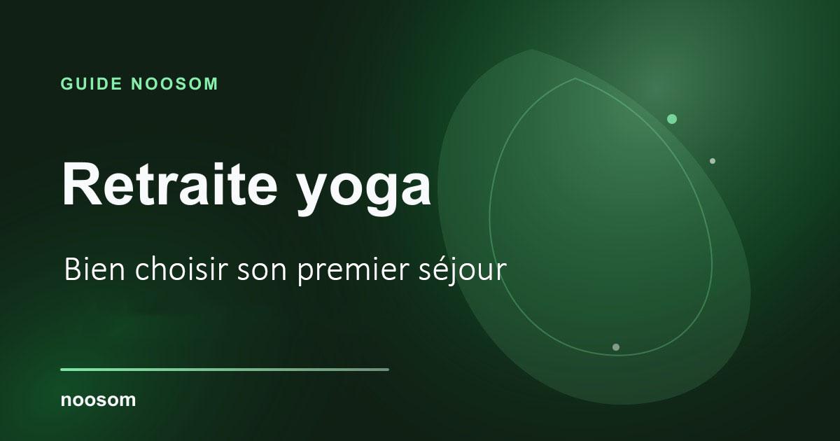 Retraite yoga : bien choisir son premier séjour