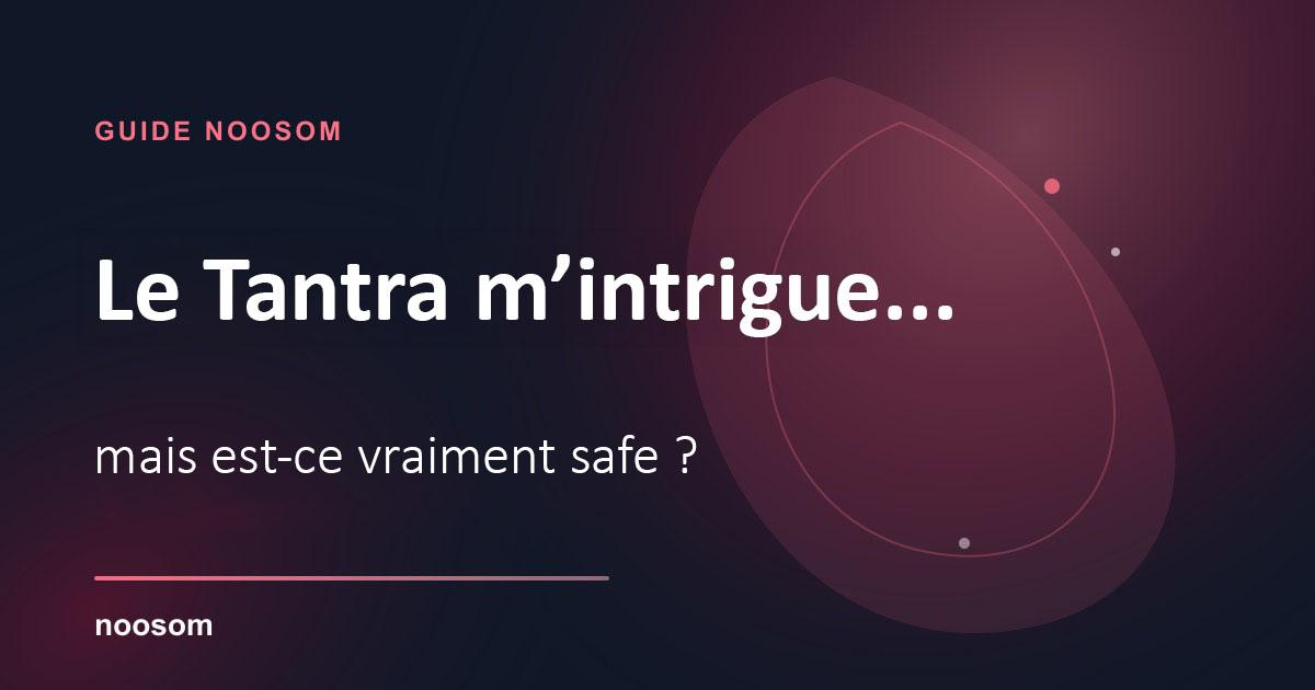 Le tantra m'intrigue, mais est-ce que c'est vraiment safe ?