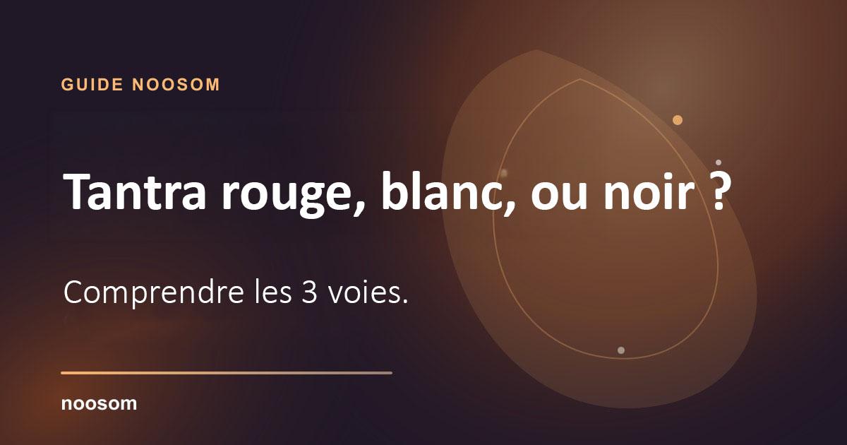 Tantra rouge, blanc, noir : comprendre les 3 voies