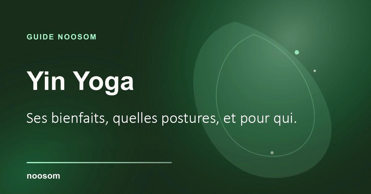 Yin Yoga : définition, bienfaits, postures et pour qui