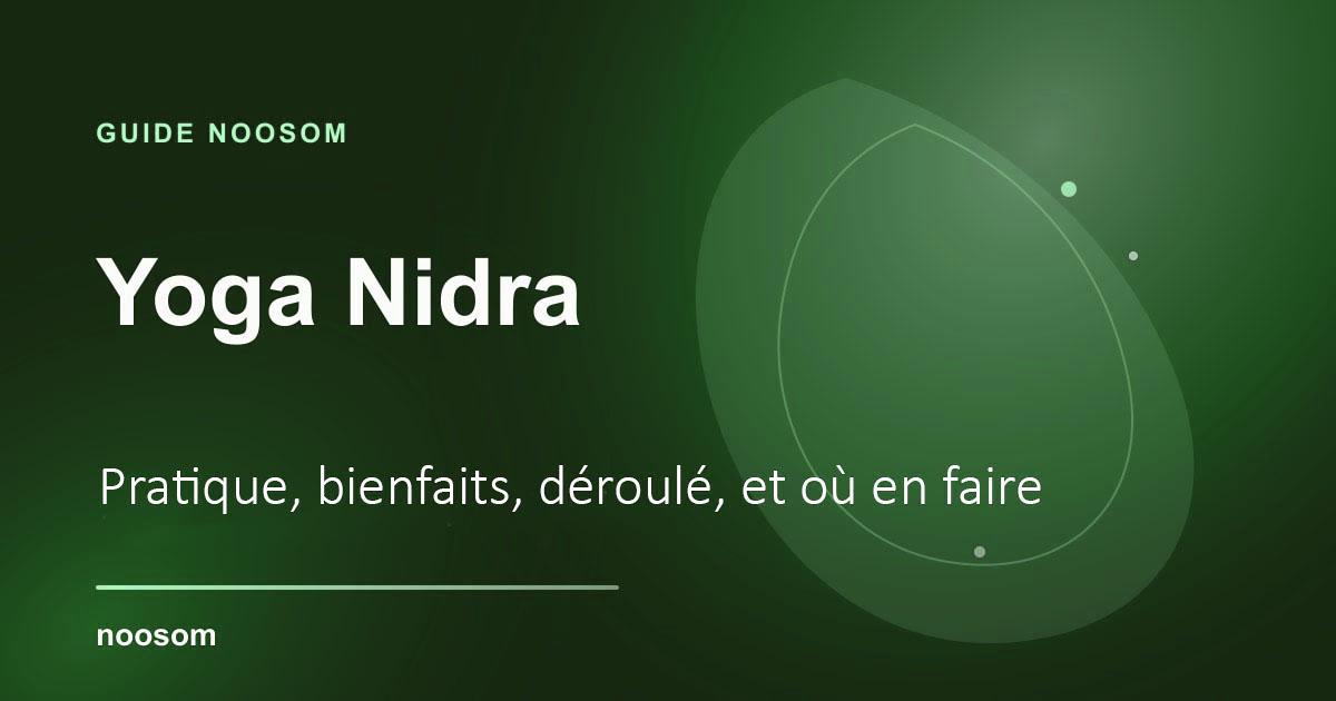Yoga Nidra : pratique, bienfaits, déroulé et où en faire